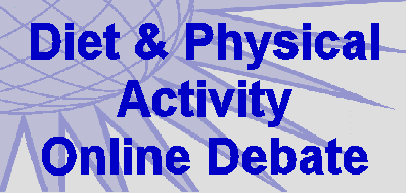 Click here for the Diet & Physical Activity Debate