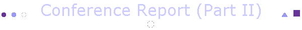Conference Report (Part II)